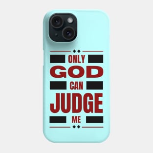 Only God Can Judge Me Phone Case