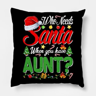 Who Needs Santa When You Have Aunt Christmas Pillow