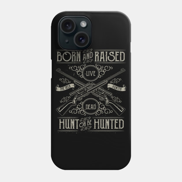 Deer Hunter Born And Raised Hunt Or Be Hunted Riffel Phone Case by JakeRhodes