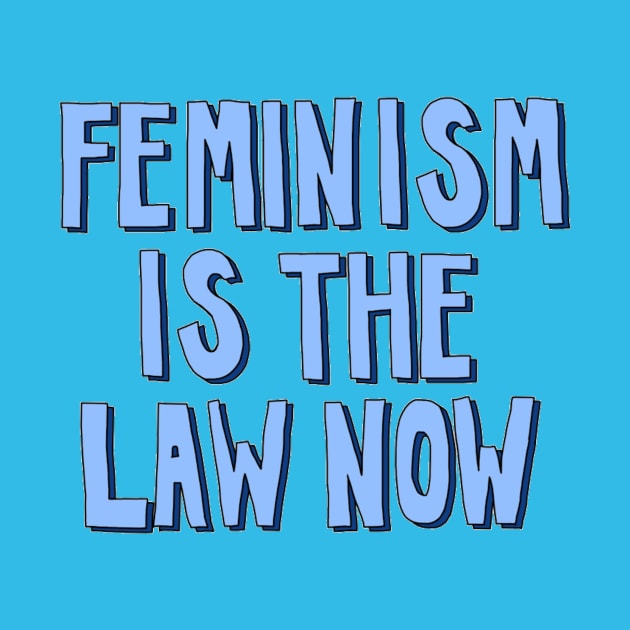 Feminism is the Law Now by The Bechdel Cast