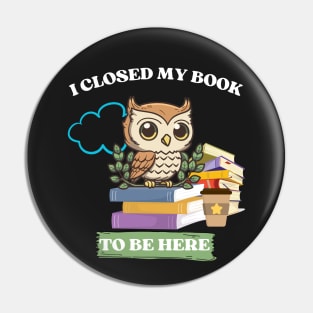 I closed my book to be here Pin