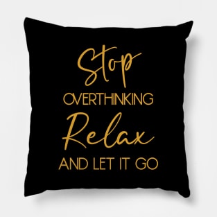 Stop overthinking. Relax and let it go Pillow