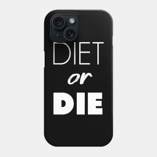 Diet or Die Phone Case