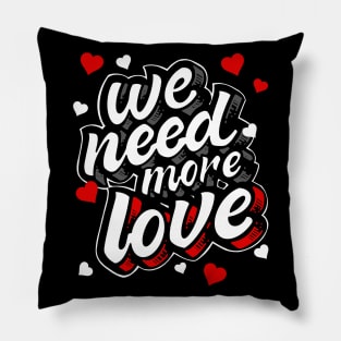 We Need More Love Heart Gift Pillow
