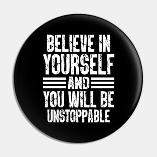 Believe In Yourself, And You Will Be Unstoppable Pin