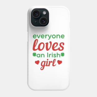 Everyone loves an Irish girl St Patricks day quote Phone Case