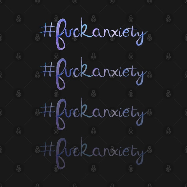 #fuckanxiety by KendraKantor
