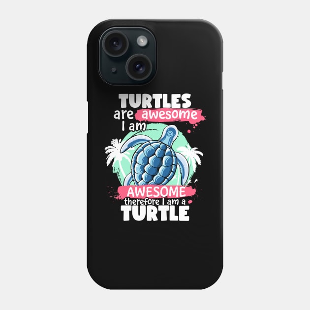 Turtles Are Awesome I am Awesome Therefore I Am A Turtle Phone Case by MerchBeastStudio