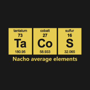 Tacos - Nacho Average Elements T-Shirt