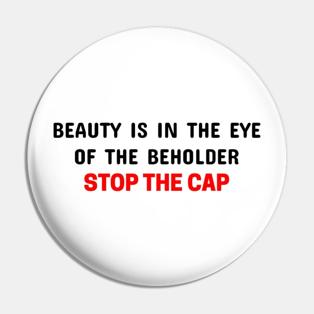 Beauty is in the eye of the beholder Pin by Sarcastic101