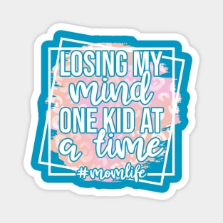 Losing My Mind One Kid At A Time #momlife Magnet