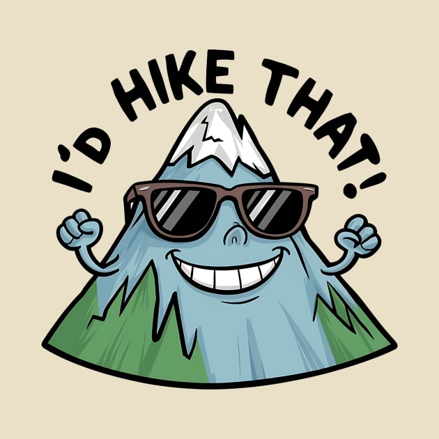 I’d Hike That! - funny hiking and camping by Epic Hikes