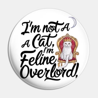 "I'm not a cat, I'm a feline overlord" Pin
