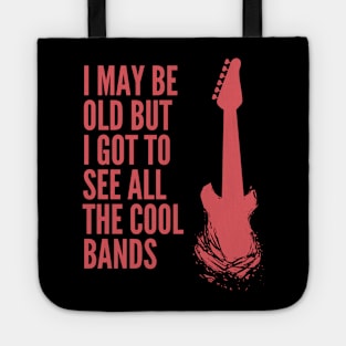 I May Be Old But I Got to See All the Cool Bands Tote