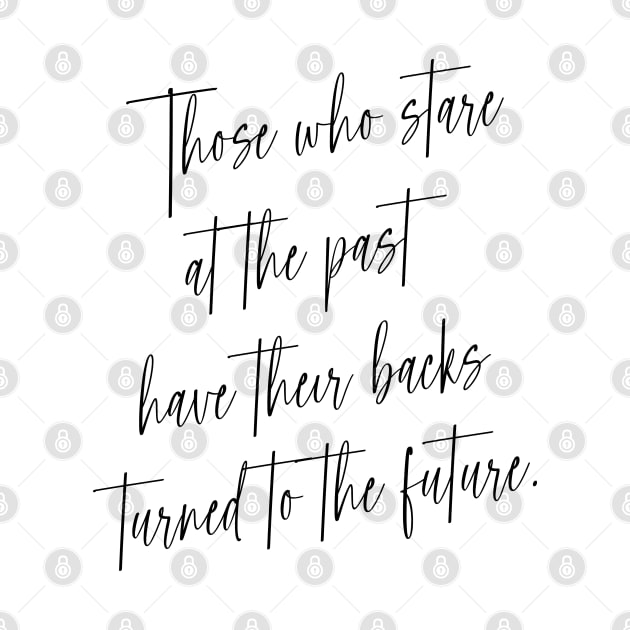 Those who stare at the past have their backs turned to the future | Choices in life by FlyingWhale369