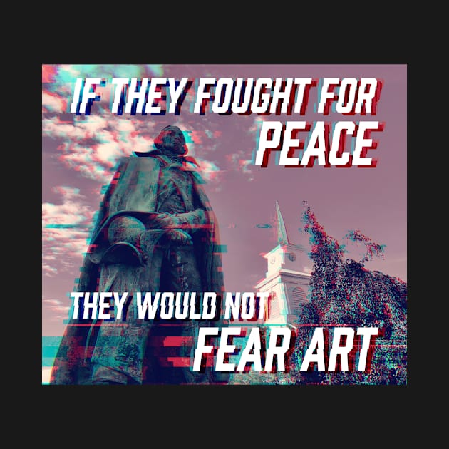 If They Fought For Peace, They Would Not Fear Art by jeoimage