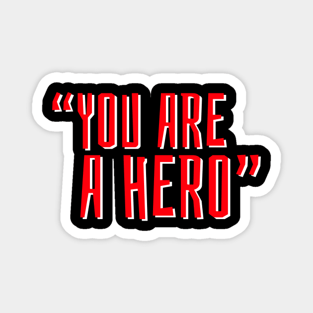 "You Are a Hero" 👏👏👏 Magnet by JohnRelo
