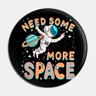 "Need Some More Space" design Pin