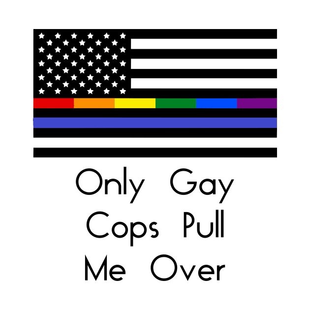 Only Gay Cops Pull Me Over by LostHose