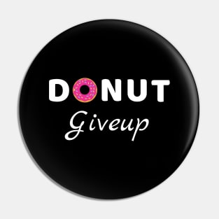 Donut Giveup - Positive Words motivation funny pun Pin