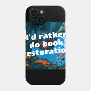 I'd rather do book restoration Phone Case