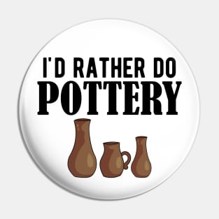 Pottery - I'd rather do pottery Pin