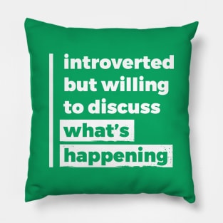 Introverted but willing to discuss what's happening (Pure White Design) Pillow