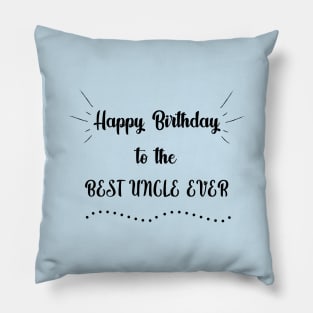 Happy Birthday to the Best Uncle Ever Pillow