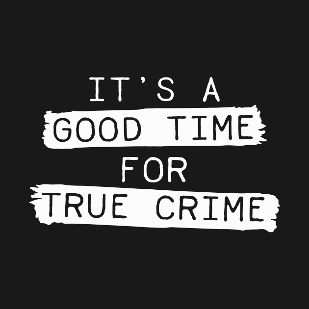 It's A Good Time For True Crime by CB Creative Images