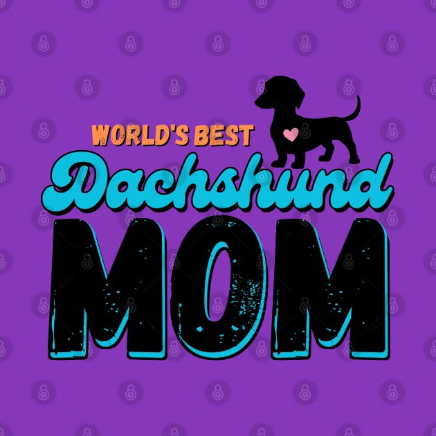 World's Best Dachshund Mom by Weenie Riot