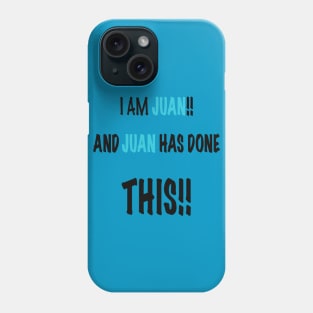 I am Juan and Juan has done this Phone Case