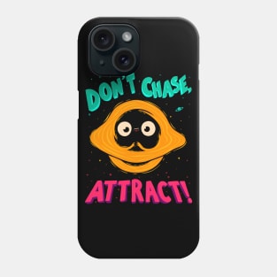 Don't Chase, Attract! - Black Hole Quote Phone Case