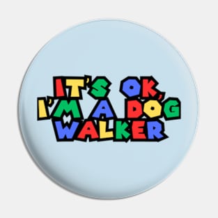 It's Ok. I'm a Dog Walker Pin