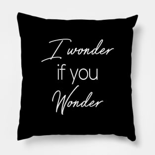 I wonder if you wonder Pillow