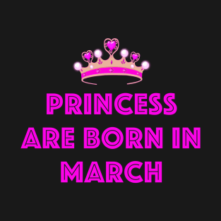 PRINCESS ARE BORN IN MARCH LGBTQ+ T-Shirt