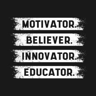 Motivator, Believer, Innovator, Educator - Inspirational quote T-Shirt