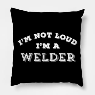 Funny Welder Gift I'm Not Loud Sarcastic Humor Pillow