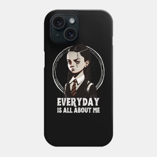 Wednesday Addams, everyday is about me Phone Case