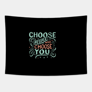 Choose People Who Choose You. typography design Tapestry