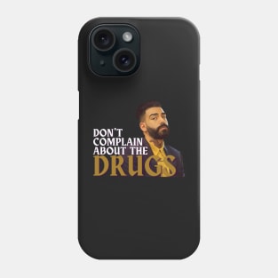 Don't Complain About the Drugs Phone Case