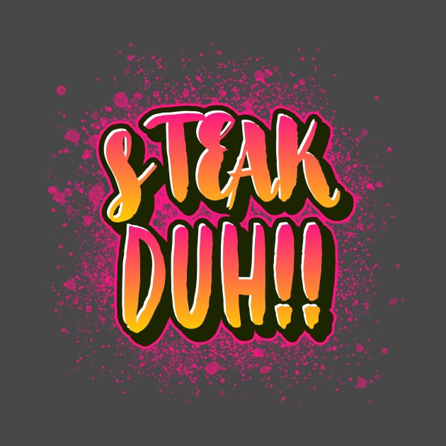 Steak Duh!! by Ryel Tees