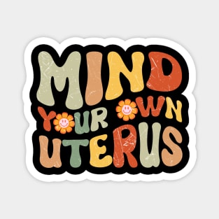 Mind Your Own Uterus Magnet