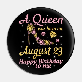 A Queen Was Born On August 23 Happy Birthday To Me Nana Mommy Mama Aunt Sister Wife Daughter Niece Pin