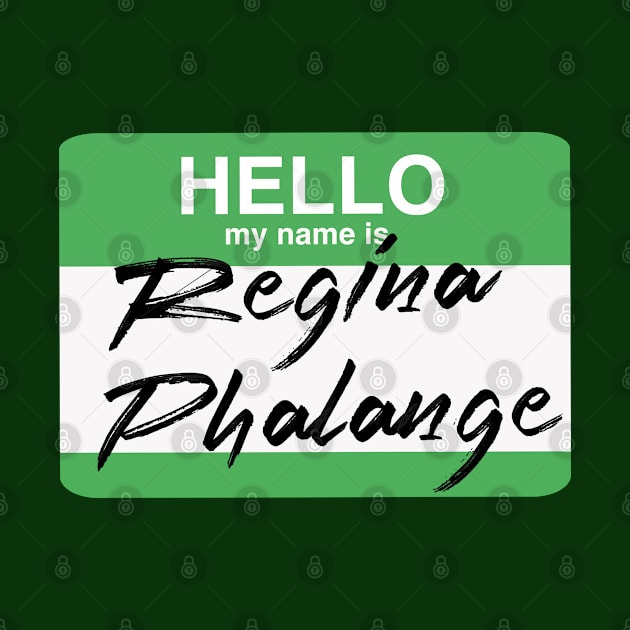 Hello my name is...Regina Phalange 2 by industriavisual