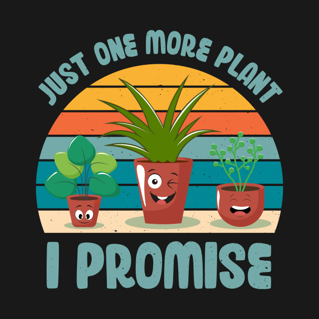 Funny Gardener Pun Plant Lover Just One More Plant I Promise by jodotodesign