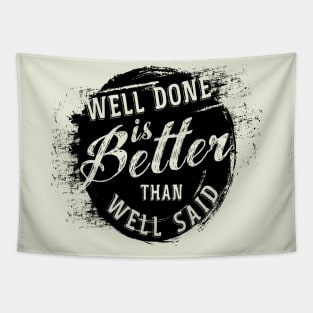 Well done is better well said Tapestry