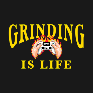 Why video games are good for you. Grinding is life T-Shirt