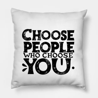 Choose People Who Choose You. typography design Pillow