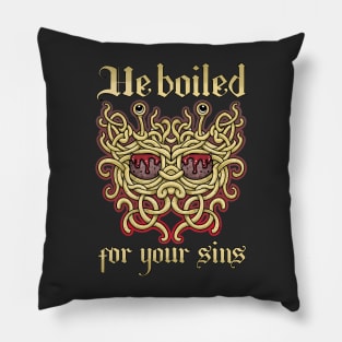 He boiled for your sins. The flying spaghetti monster, pastafarian noodliness Pillow