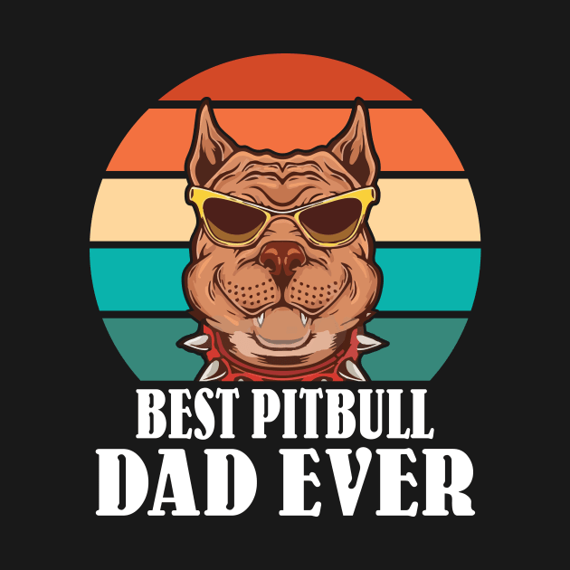 Best Pitbull Dad Ever Happy Father Parent July 4th Day Pitbull Dog Daddy Papa Son Daughter by Cowan79